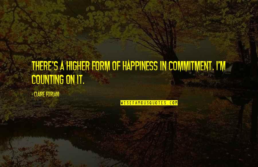 Hafif Pasta Quotes By Claire Forlani: There's a higher form of happiness in commitment.