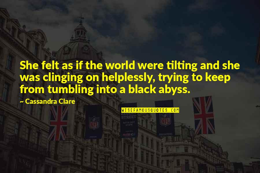 Hafif Ve Quotes By Cassandra Clare: She felt as if the world were tilting