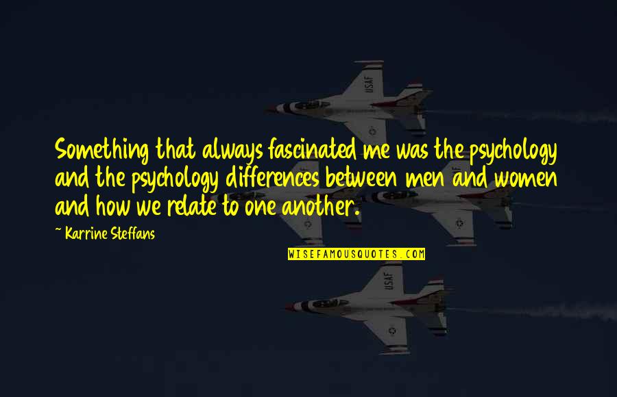 Hafiz Hamidun Quotes By Karrine Steffans: Something that always fascinated me was the psychology Hafiz Hamidun Quotes By Karrine Steffans: Something that always fascinated me was the psychology