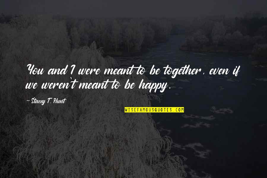 Hafiz Hamidun Quotes By Stacey T. Hunt: You and I were meant to be together,