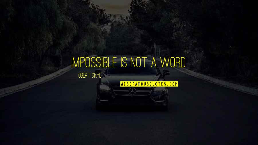 Hafler Field Quotes By Obert Skye: impossible is not a word