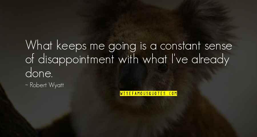 Haflinger Quotes By Robert Wyatt: What keeps me going is a constant sense