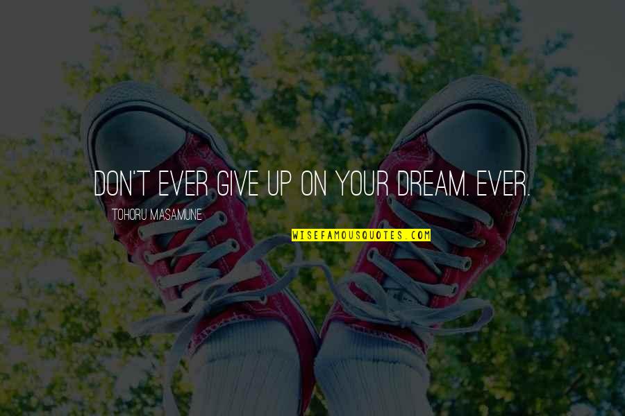 Haflinger Shoes Quotes By Tohoru Masamune: Don't ever give up on your dream. Ever. Haflinger Shoes Quotes By Tohoru Masamune: Don't ever give up on your dream. Ever.