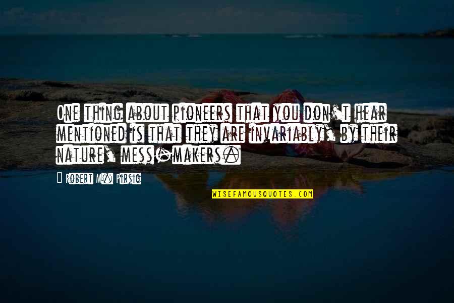 Hafners Garden Quotes By Robert M. Pirsig: One thing about pioneers that you don't hear