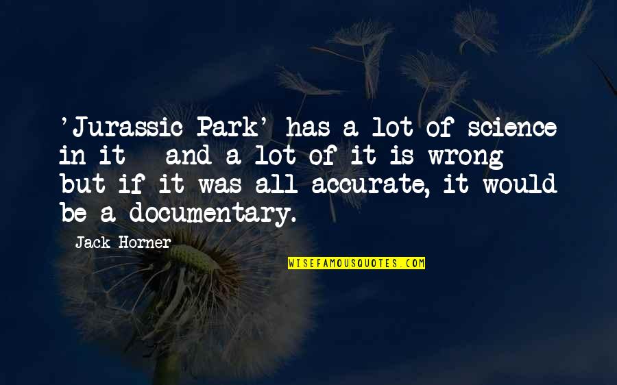 Hafners North Quotes By Jack Horner: 'Jurassic Park' has a lot of science in