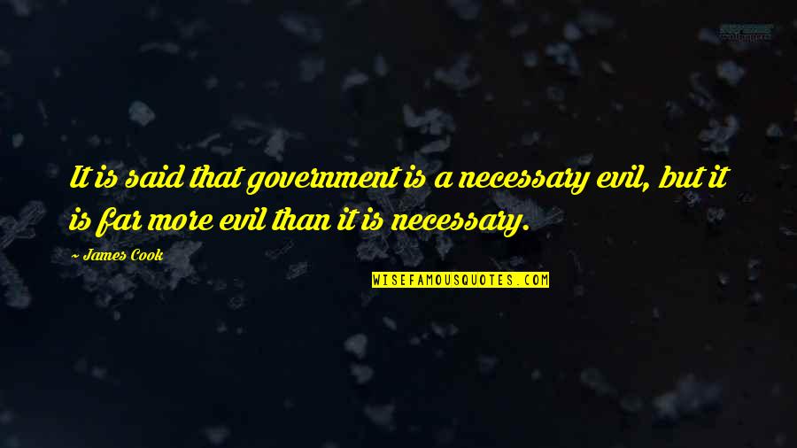 Hafners North Quotes By James Cook: It is said that government is a necessary