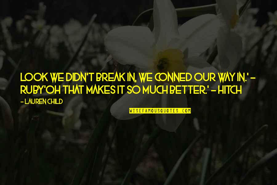 Hafsah Dabiri Quotes By Lauren Child: Look we didn't break in, we conned our Hafsah Dabiri Quotes By Lauren Child: Look we didn't break in, we conned our