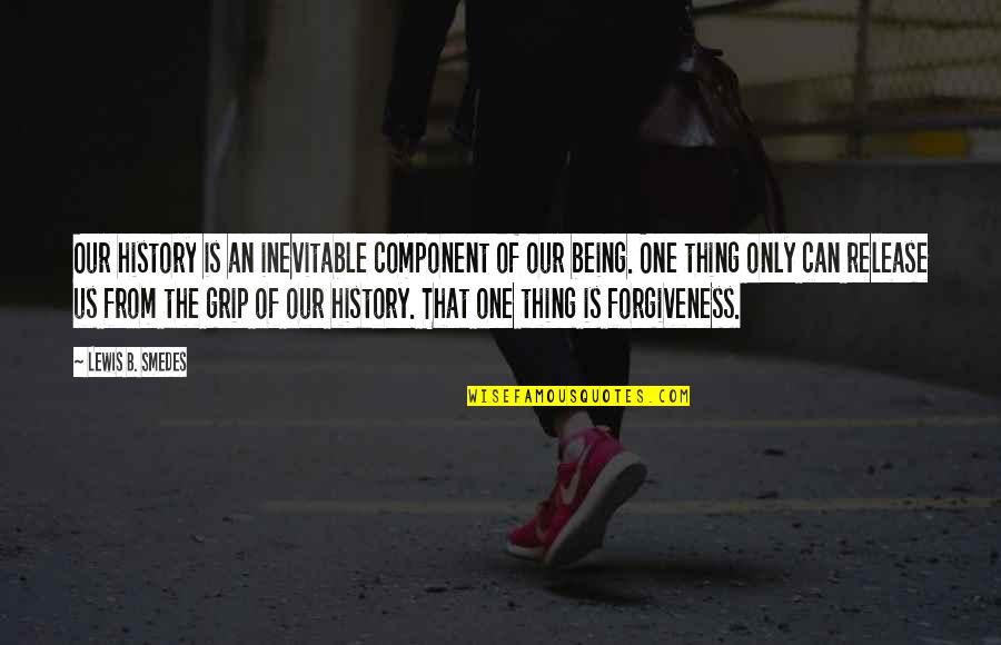 Hafsah Dabiri Quotes By Lewis B. Smedes: Our history is an inevitable component of our Hafsah Dabiri Quotes By Lewis B. Smedes: Our history is an inevitable component of our