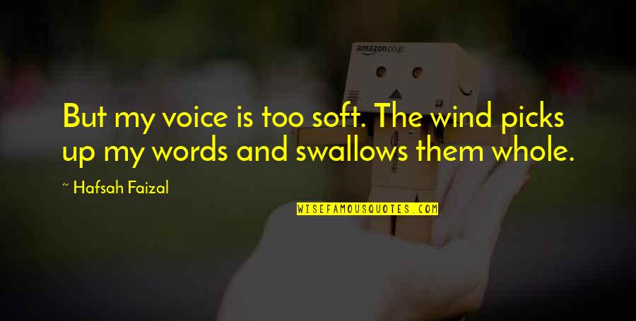 Hafsah Quotes By Hafsah Faizal: But my voice is too soft. The wind