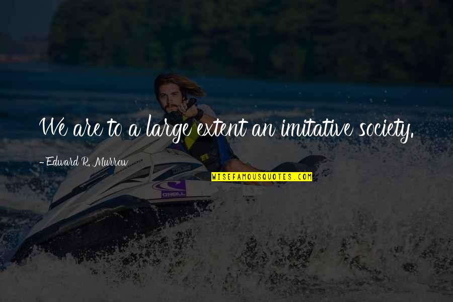 Hafsatu Olympics Quotes By Edward R. Murrow: We are to a large extent an imitative Hafsatu Olympics Quotes By Edward R. Murrow: We are to a large extent an imitative