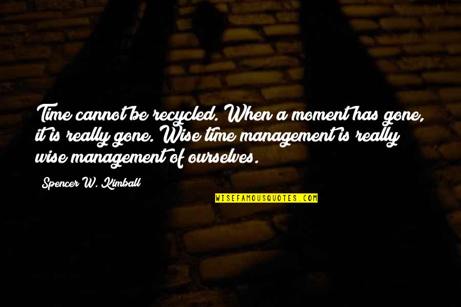 Hafsatu Sesay Quotes By Spencer W. Kimball: Time cannot be recycled. When a moment has