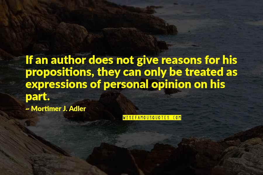 Haftsache Quotes By Mortimer J. Adler: If an author does not give reasons for