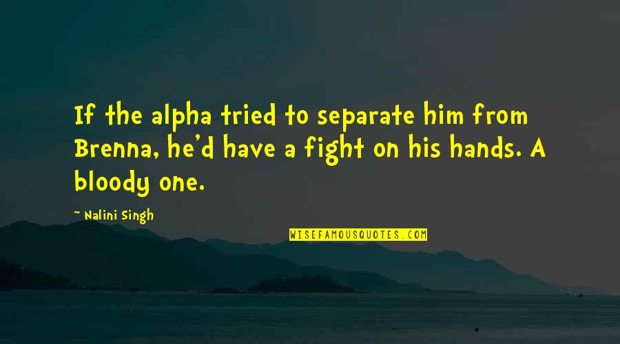 Haftsache Quotes By Nalini Singh: If the alpha tried to separate him from