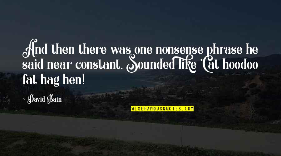 Hag Quotes By David Bain: And then there was one nonsense phrase he