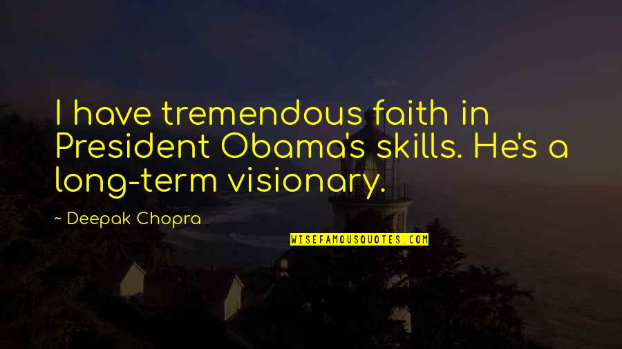 Hag Quotes By Deepak Chopra: I have tremendous faith in President Obama's skills.