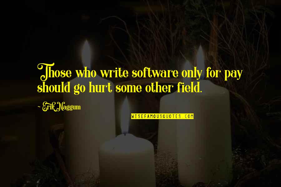 Hag Seed Felix Quotes By Erik Naggum: Those who write software only for pay should