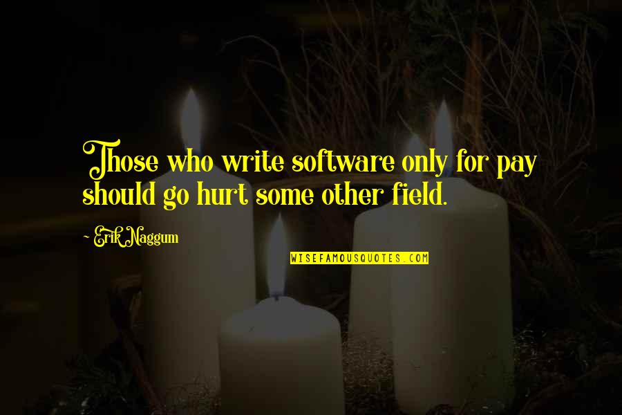 Hag Seed Felix Quotes By Erik Naggum: Those who write software only for pay should