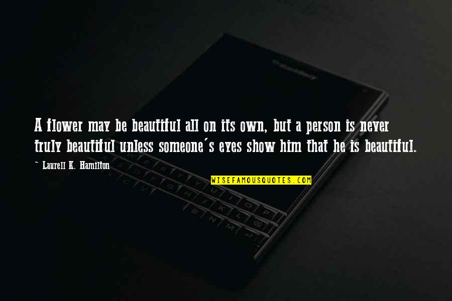 Hagai Golan Quotes By Laurell K. Hamilton: A flower may be beautiful all on its