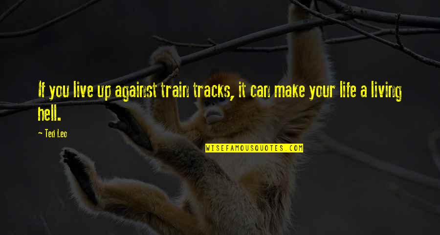Hagakure Boku Quotes By Ted Leo: If you live up against train tracks, it