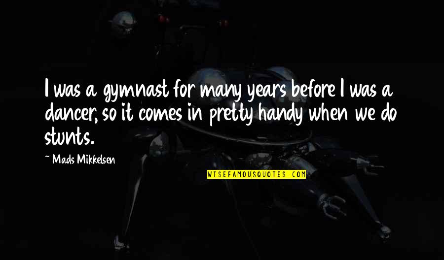 Hagakure Dangan Quotes By Mads Mikkelsen: I was a gymnast for many years before