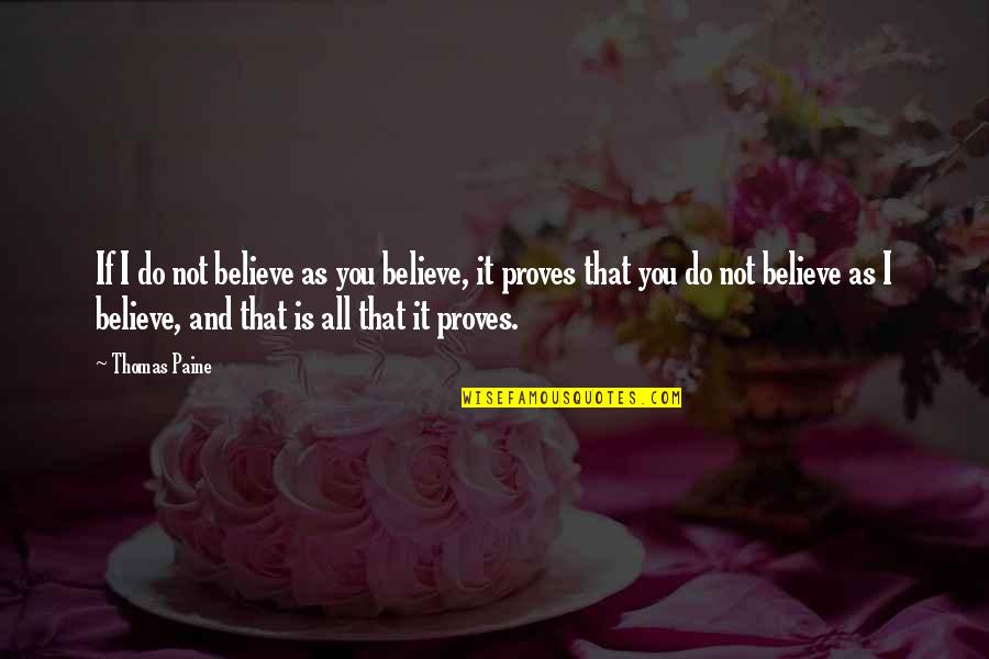 Hagamos In English Quotes By Thomas Paine: If I do not believe as you believe, Hagamos In English Quotes By Thomas Paine: If I do not believe as you believe,
