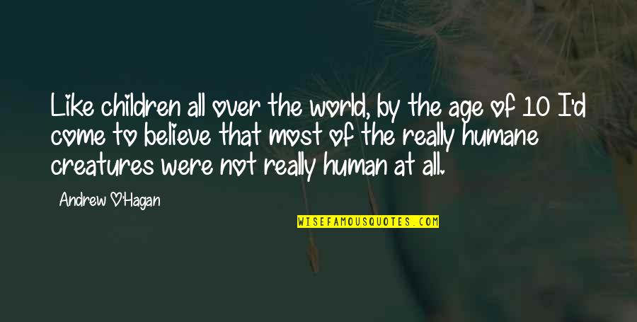 Hagan Quotes By Andrew O'Hagan: Like children all over the world, by the Hagan Quotes By Andrew O'Hagan: Like children all over the world, by the