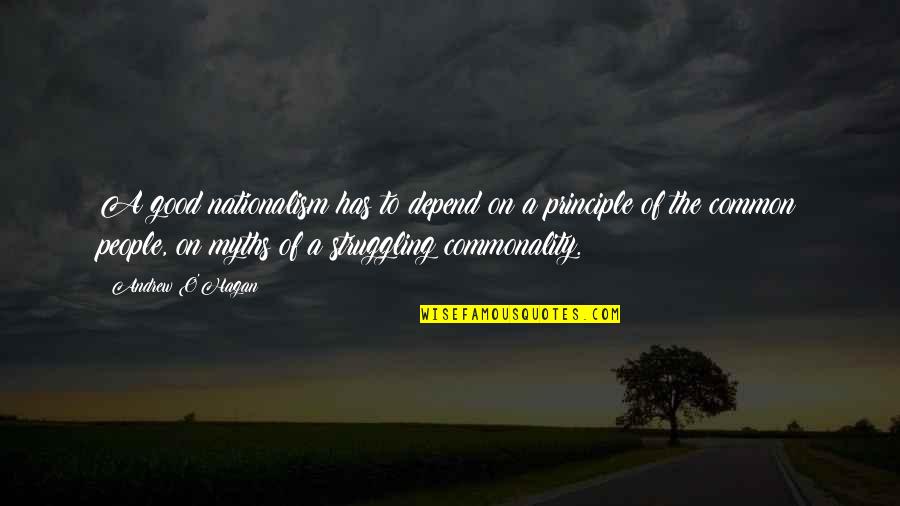 Hagan Quotes By Andrew O'Hagan: A good nationalism has to depend on a Hagan Quotes By Andrew O'Hagan: A good nationalism has to depend on a
