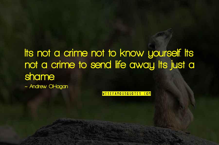 Hagan Quotes By Andrew O'Hagan: It's not a crime not to know yourself. Hagan Quotes By Andrew O'Hagan: It's not a crime not to know yourself.