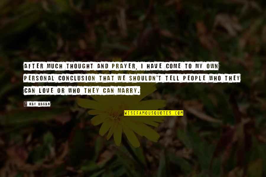 Hagan Quotes By Kay Hagan: After much thought and prayer, I have come Hagan Quotes By Kay Hagan: After much thought and prayer, I have come