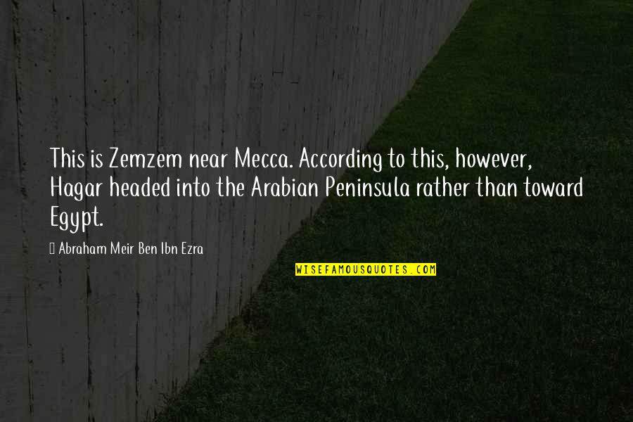 Hagar Quotes By Abraham Meir Ben Ibn Ezra: This is Zemzem near Mecca. According to this,