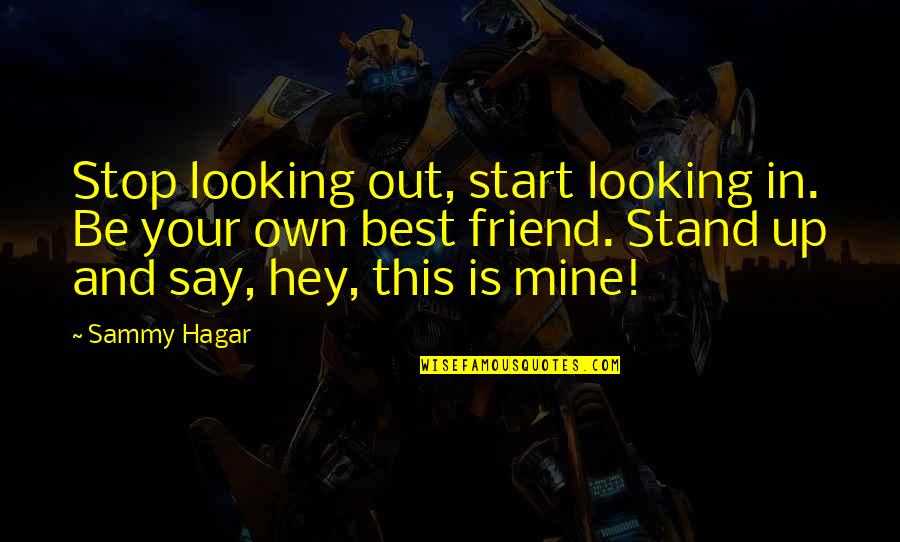 Hagar Quotes By Sammy Hagar: Stop looking out, start looking in. Be your