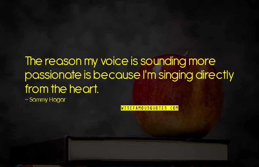 Hagar Quotes By Sammy Hagar: The reason my voice is sounding more passionate