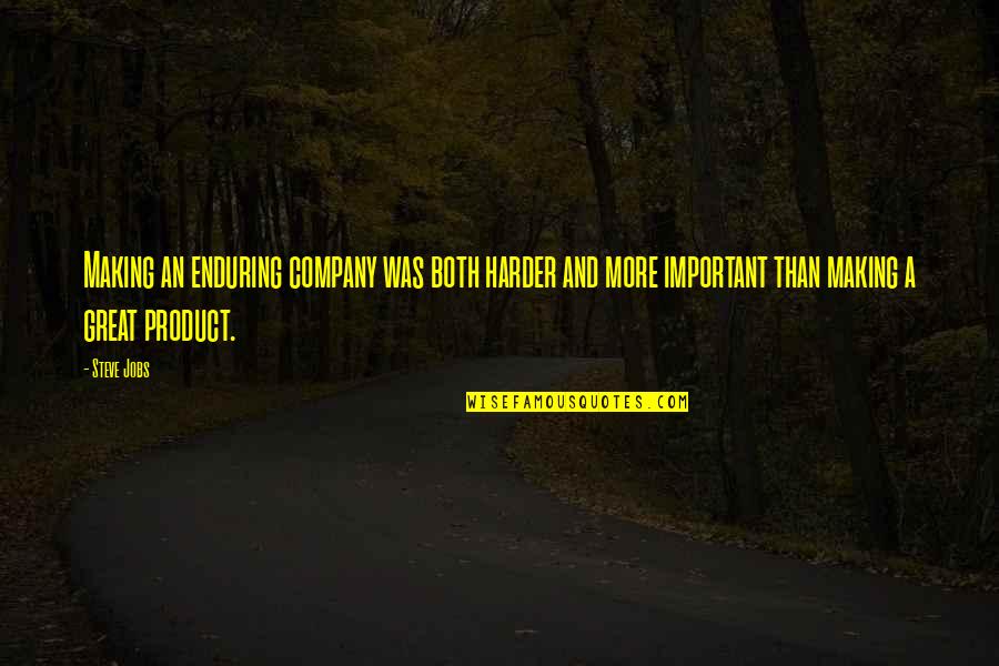Hagara Dolls Quotes By Steve Jobs: Making an enduring company was both harder and Hagara Dolls Quotes By Steve Jobs: Making an enduring company was both harder and