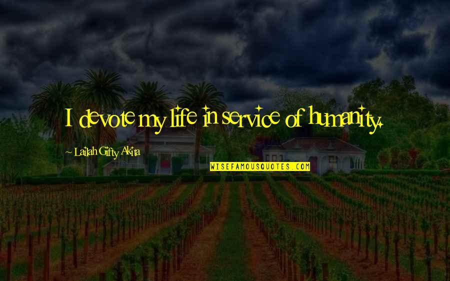 Hagars Son Quotes By Lailah Gifty Akita: I devote my life in service of humanity.