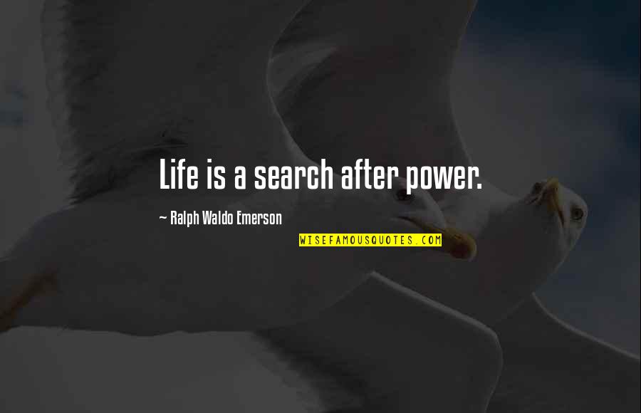 Hagborg Obituary Quotes By Ralph Waldo Emerson: Life is a search after power. Hagborg Obituary Quotes By Ralph Waldo Emerson: Life is a search after power.