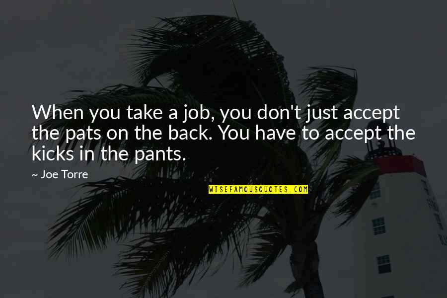 Hageby Scandinavian Quotes By Joe Torre: When you take a job, you don't just