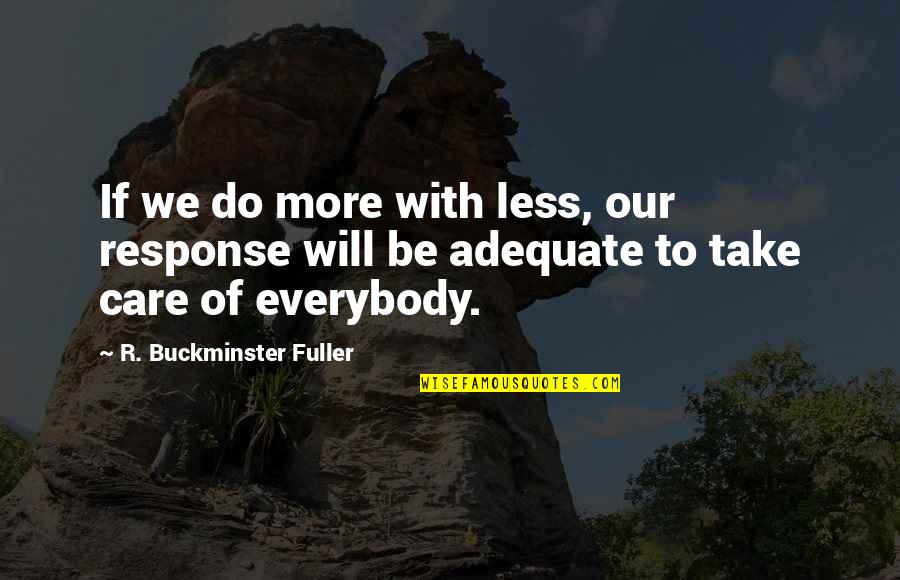 Hageby Scandinavian Quotes By R. Buckminster Fuller: If we do more with less, our response