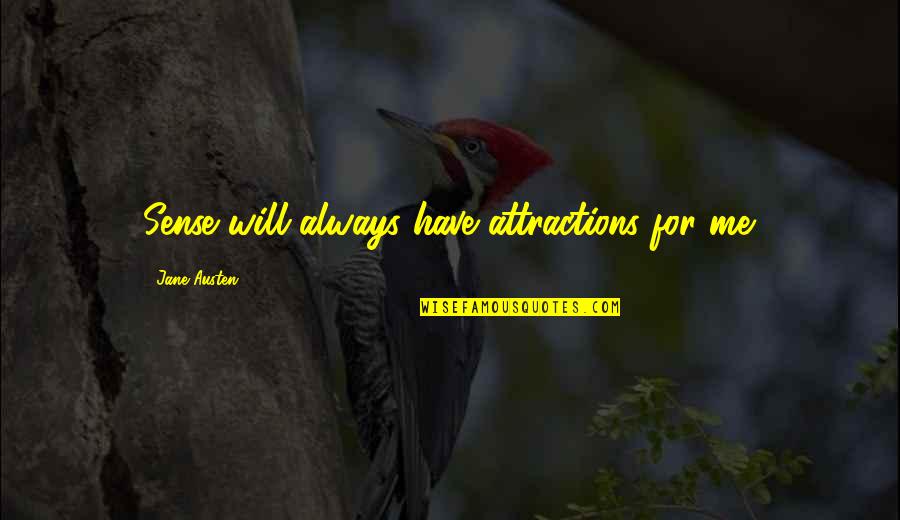 Hagedoorn Quotes By Jane Austen: Sense will always have attractions for me. Hagedoorn Quotes By Jane Austen: Sense will always have attractions for me.