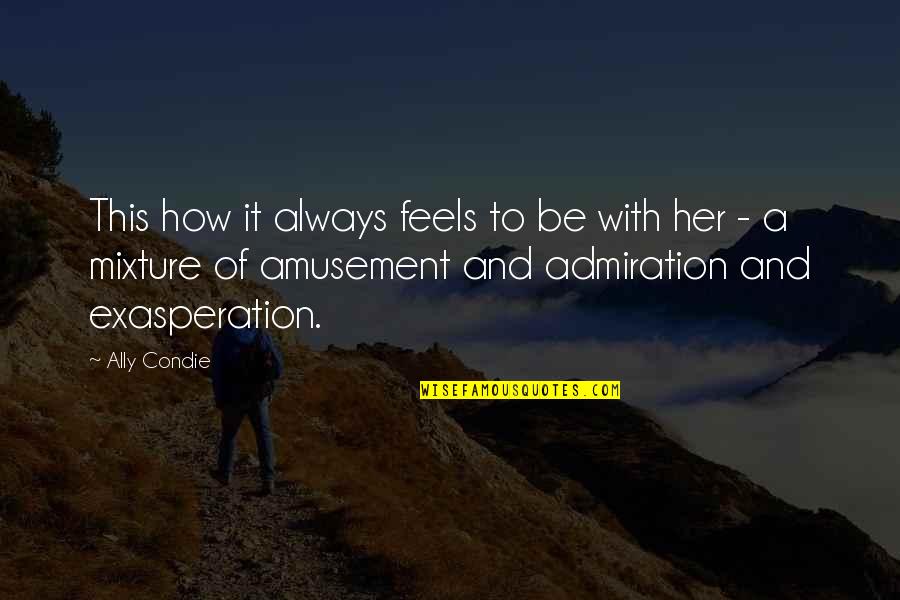 Hagedorn Quotes By Ally Condie: This how it always feels to be with Hagedorn Quotes By Ally Condie: This how it always feels to be with