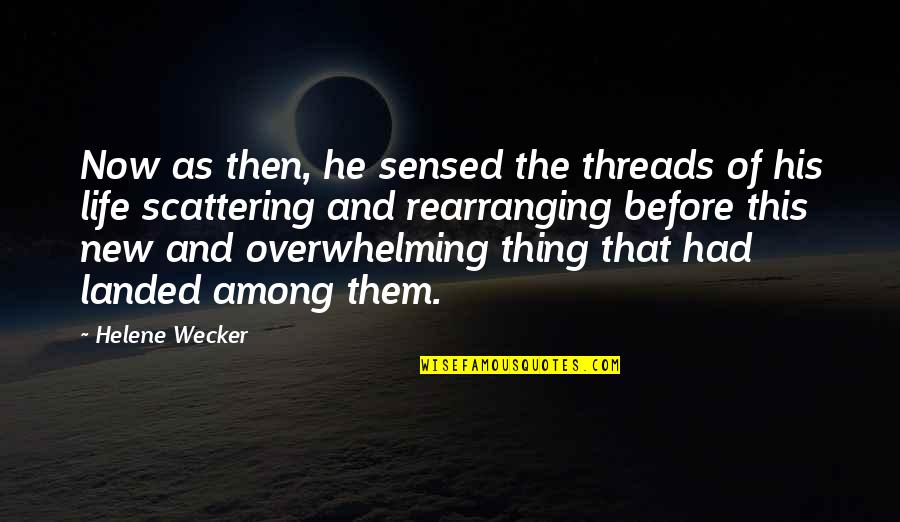 Hagedorn Quotes By Helene Wecker: Now as then, he sensed the threads of