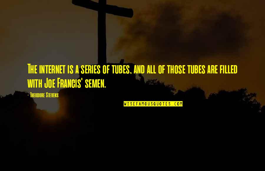 Hagee Minister Quotes By Theodore Stevens: The internet is a series of tubes, and Hagee Minister Quotes By Theodore Stevens: The internet is a series of tubes, and