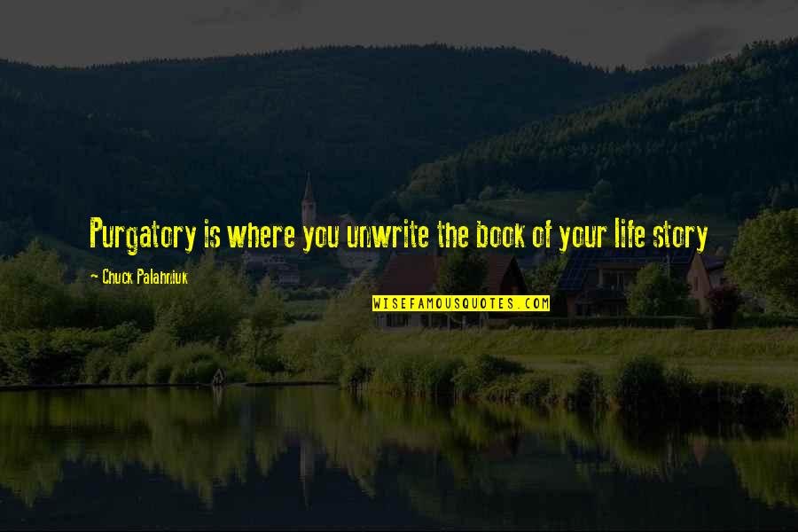 Hagegard Schumann Quotes By Chuck Palahniuk: Purgatory is where you unwrite the book of