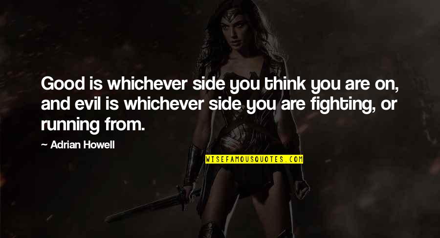 Hagelin Alloway Quotes By Adrian Howell: Good is whichever side you think you are Hagelin Alloway Quotes By Adrian Howell: Good is whichever side you think you are