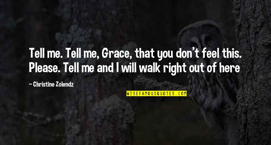 Hagelstam Antiikki Quotes By Christine Zolendz: Tell me. Tell me, Grace, that you don't