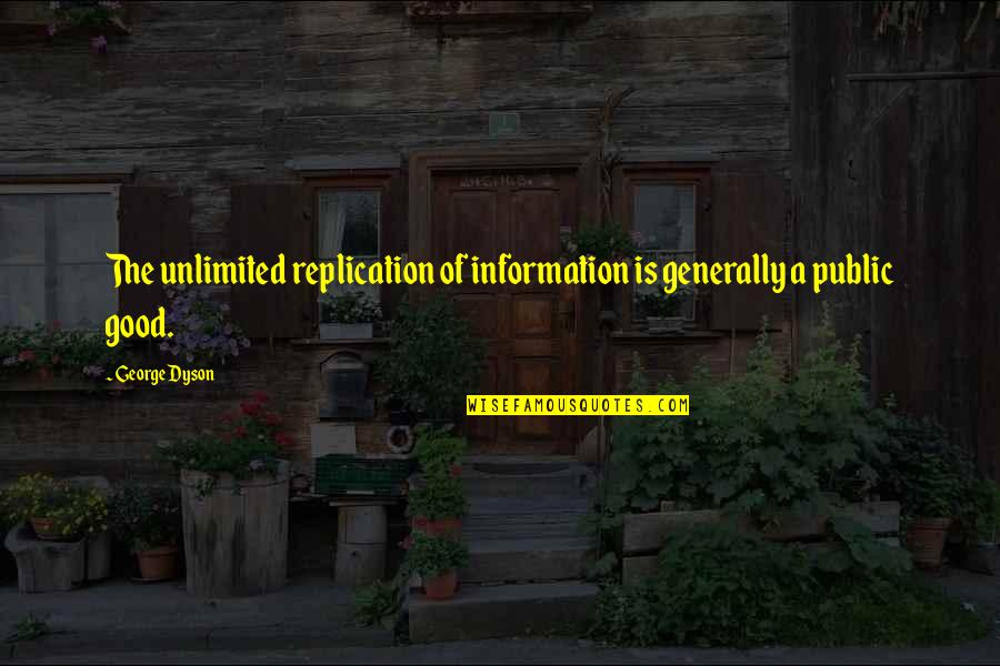 Hagemeister Green Quotes By George Dyson: The unlimited replication of information is generally a