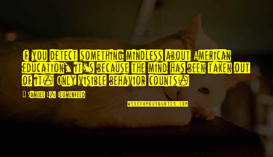 Hagemeyer Lighting Quotes By Samuel L. Blumenfeld: If you detect something mindless about American education, Hagemeyer Lighting Quotes By Samuel L. Blumenfeld: If you detect something mindless about American education,