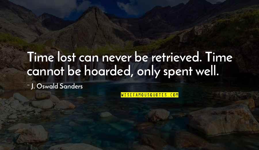 Hagemeyer Quotes By J. Oswald Sanders: Time lost can never be retrieved. Time cannot Hagemeyer Quotes By J. Oswald Sanders: Time lost can never be retrieved. Time cannot
