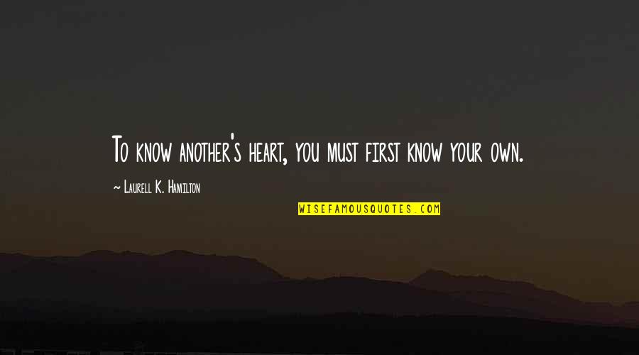 Hagemeyer Quotes By Laurell K. Hamilton: To know another's heart, you must first know Hagemeyer Quotes By Laurell K. Hamilton: To know another's heart, you must first know