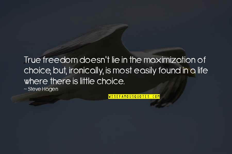 Hagen Quotes By Steve Hagen: True freedom doesn't lie in the maximization of