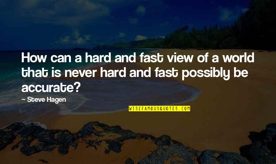 Hagen Quotes By Steve Hagen: How can a hard and fast view of